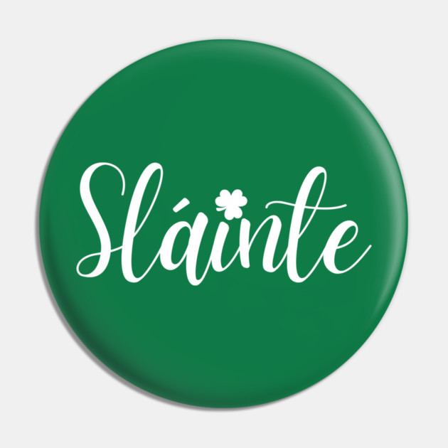 Sláinte Pin by Creatifly Graphic Tees