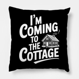 I'm Coming to the Cottage Pillow