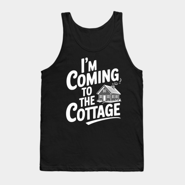 I'm Coming to the Cottage Tank Top by Frank Ring