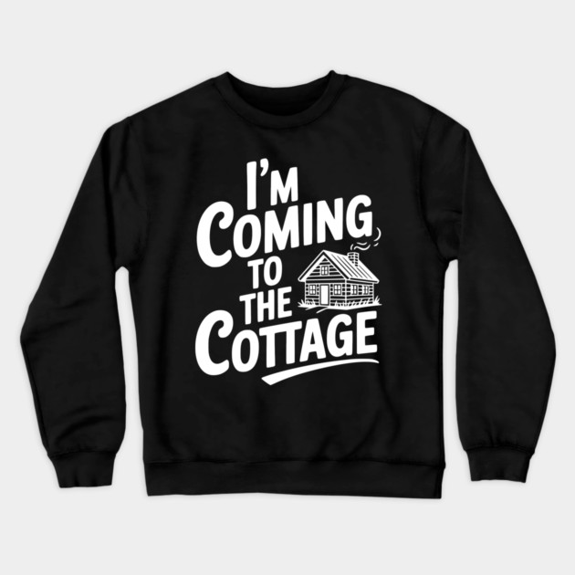 I'm Coming to the Cottage Crewneck Sweatshirt by Frank Ring