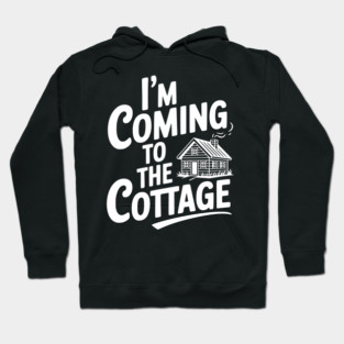 I'm Coming to the Cottage Hoodie