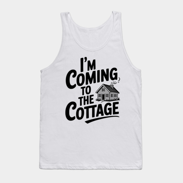 I'm Coming to the Cottage Tank Top by Frank Ring