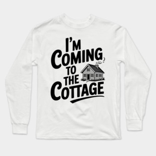 I'm Coming to the Cottage Long Sleeve T-Shirt