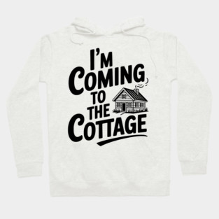 I'm Coming to the Cottage Hoodie