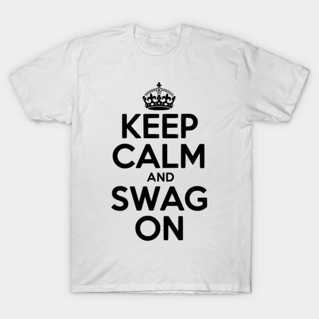 Keep Calm and Swag On T-Shirt by Frank Ring