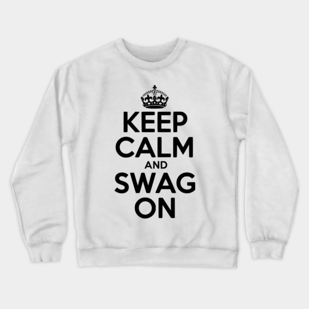 Keep Calm and Swag On Crewneck Sweatshirt by Frank Ring
