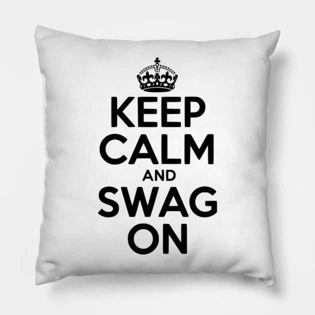 Keep Calm and Swag On Pillow by Frank Ring