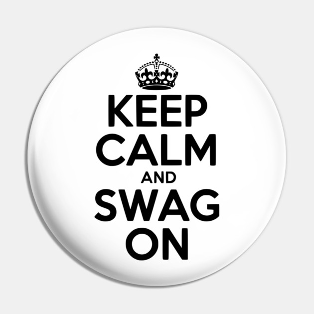 Keep Calm and Swag On Pin by Frank Ring