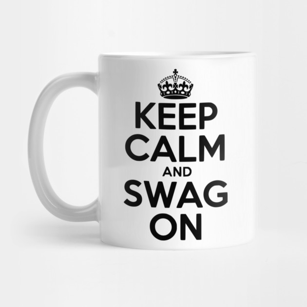 Keep Calm and Swag On by Frank Ring