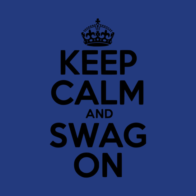 Keep Calm and Swag On by Frank Ring