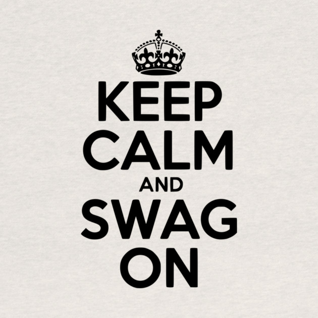 Keep Calm and Swag On by Frank Ring