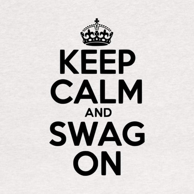 Keep Calm and Swag On by Frank Ring