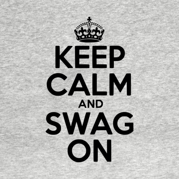 Keep Calm and Swag On by Frank Ring