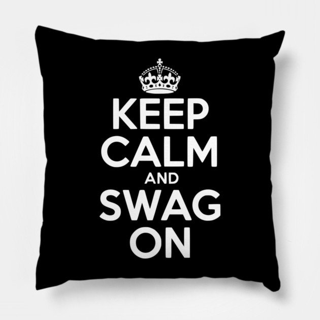 Keep Calm and Swag On Pillow by Frank Ring