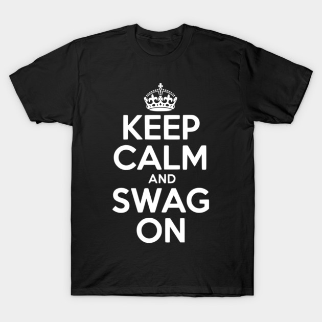 Keep Calm and Swag On T-Shirt by Frank Ring