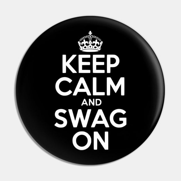 Keep Calm and Swag On Pin by Frank Ring