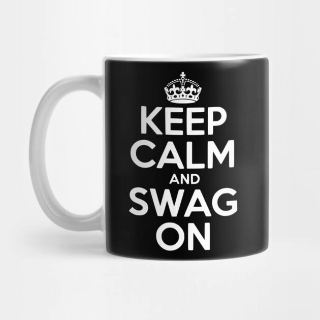 Keep Calm and Swag On by Frank Ring