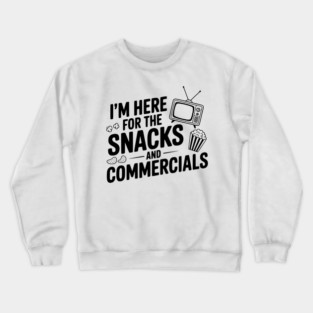 I'm Here for the Snacks and Commercials Crewneck Sweatshirt