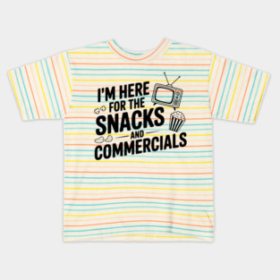 I'm Here for the Snacks and Commercials Kids T-Shirt