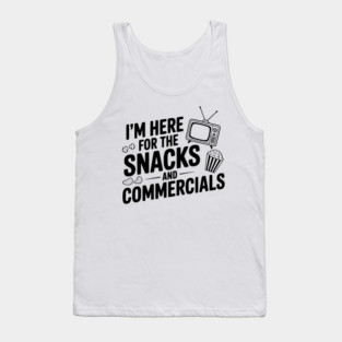 I'm Here for the Snacks and Commercials Tank Top
