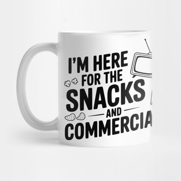 I'm Here for the Snacks and Commercials by Frank Ring