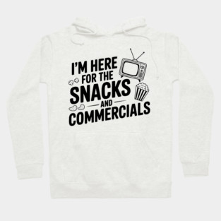 I'm Here for the Snacks and Commercials Hoodie