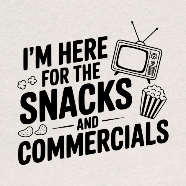 I'm Here for the Snacks and Commercials by Frank Ring