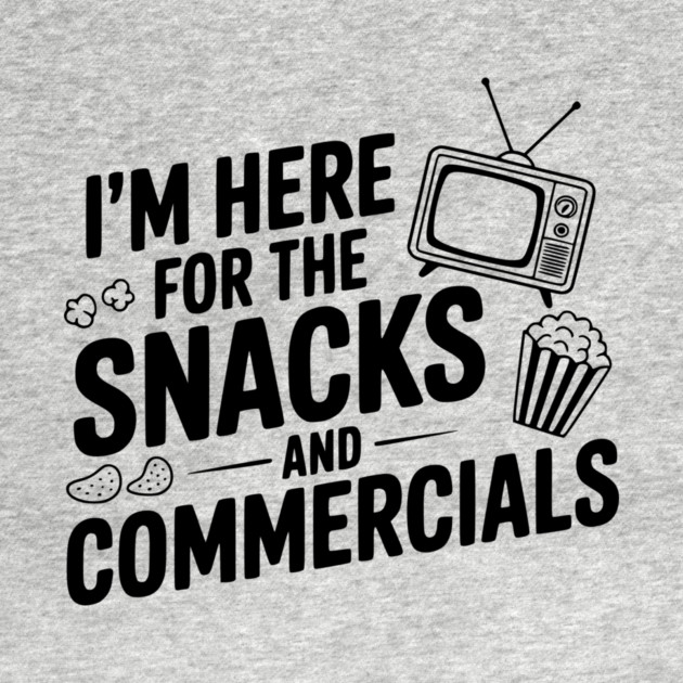 I'm Here for the Snacks and Commercials by Frank Ring