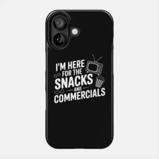 I'm Here for the Snacks and Commercials Phone Case