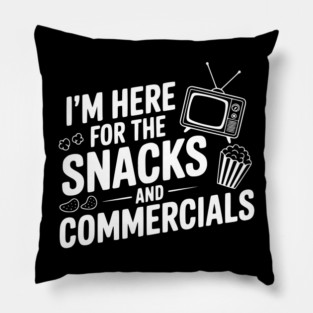 I'm Here for the Snacks and Commercials Pillow