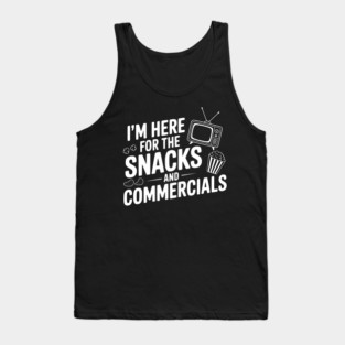 I'm Here for the Snacks and Commercials Tank Top