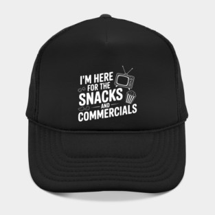 I'm Here for the Snacks and Commercials Hat