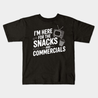 I'm Here for the Snacks and Commercials Kids T-Shirt