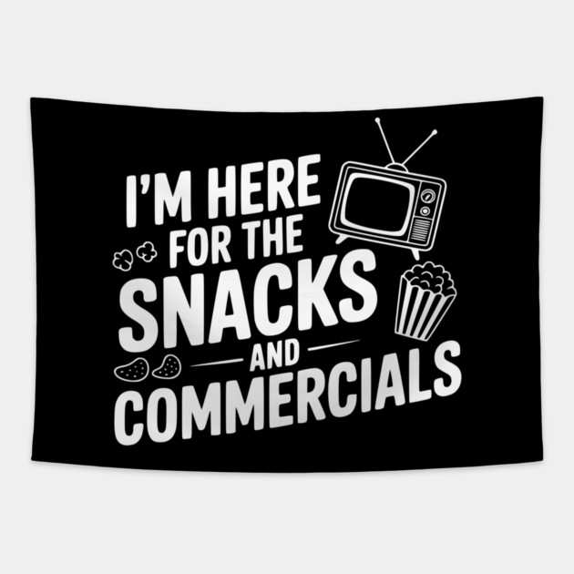 I'm Here for the Snacks and Commercials Tapestry by Frank Ring