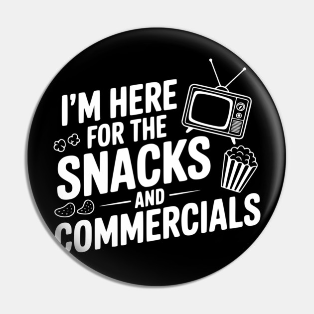 I'm Here for the Snacks and Commercials Pin by Frank Ring