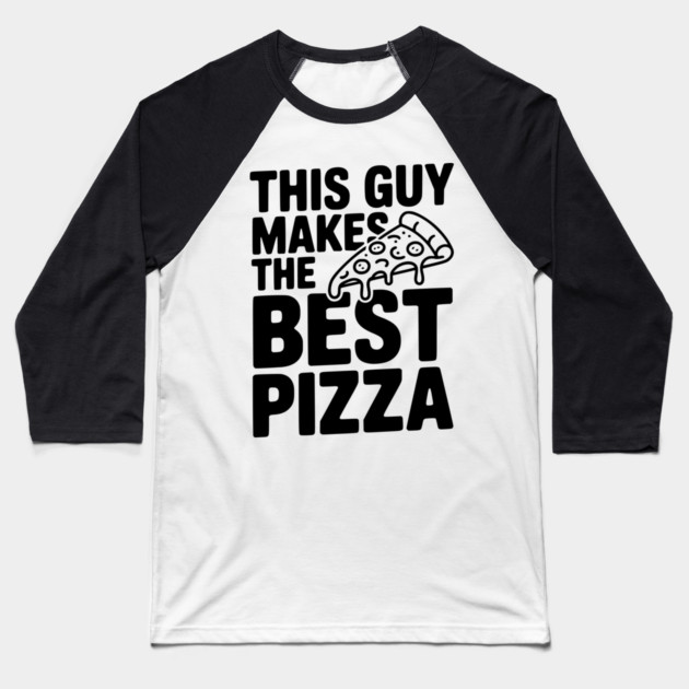 This Guy Makes the Best Pizza Baseball T-Shirt by Frank Ring