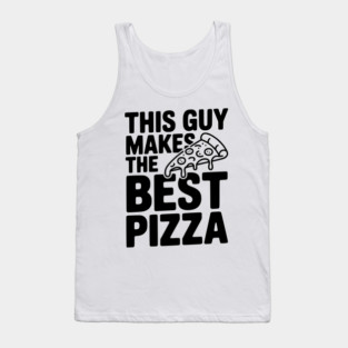 This Guy Makes the Best Pizza Tank Top