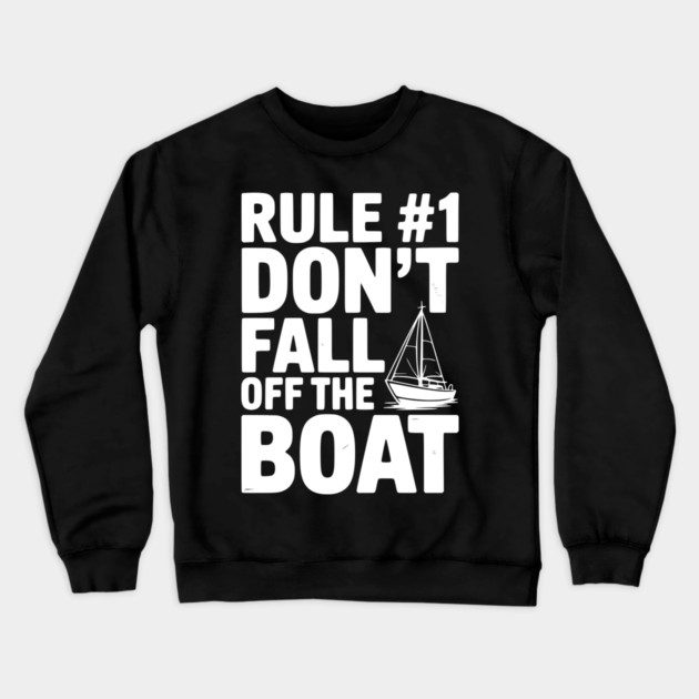 Rule #1 Don't Fall Off the Boat Crewneck Sweatshirt by Frank Ring