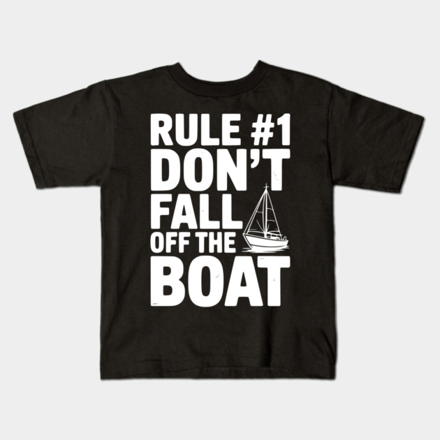 Rule #1 Don't Fall Off the Boat Kids T-Shirt by Frank Ring