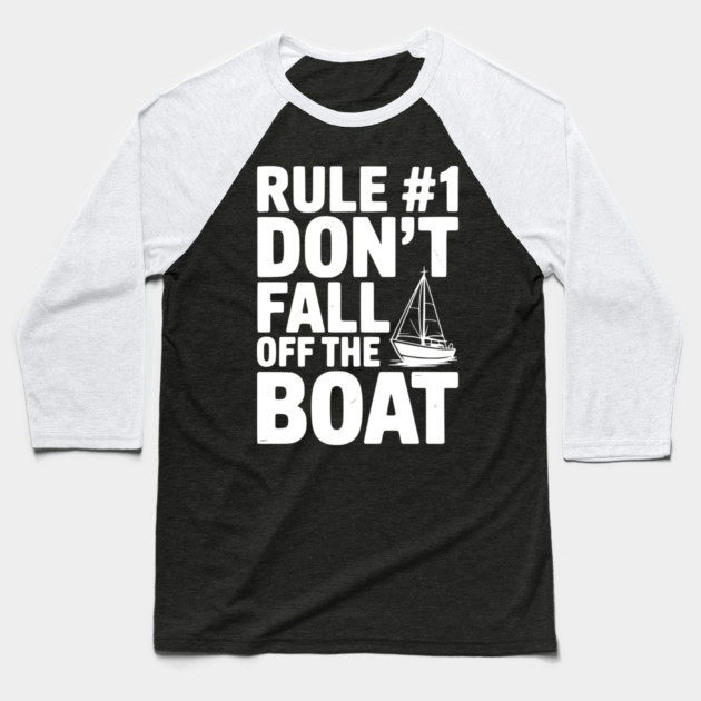 Rule #1 Don't Fall Off the Boat Baseball T-Shirt by Frank Ring