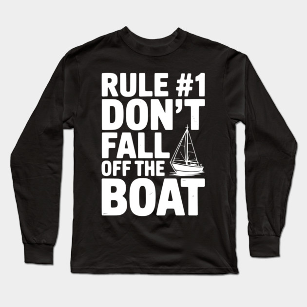 Rule #1 Don't Fall Off the Boat Long Sleeve T-Shirt by Frank Ring