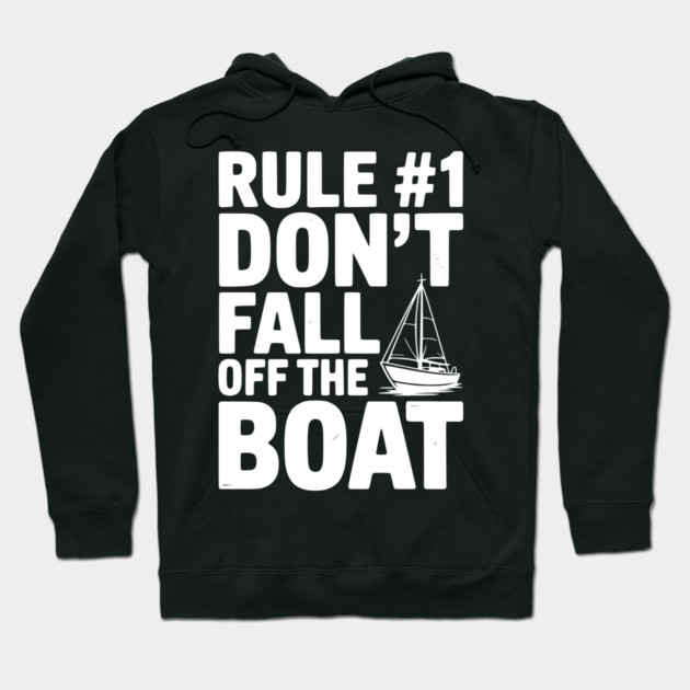 Rule #1 Don't Fall Off the Boat Hoodie by Frank Ring