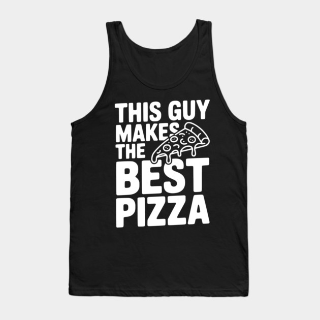 This Guy Makes the Best Pizza Tank Top by Frank Ring