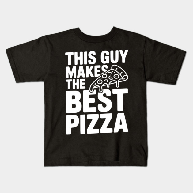 This Guy Makes the Best Pizza Kids T-Shirt by Frank Ring