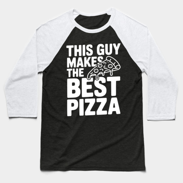 This Guy Makes the Best Pizza Baseball T-Shirt by Frank Ring
