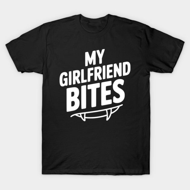 My Girlfriend Bites T-Shirt by Frank Ring