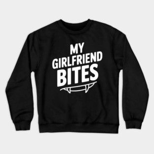My Girlfriend Bites Crewneck Sweatshirt