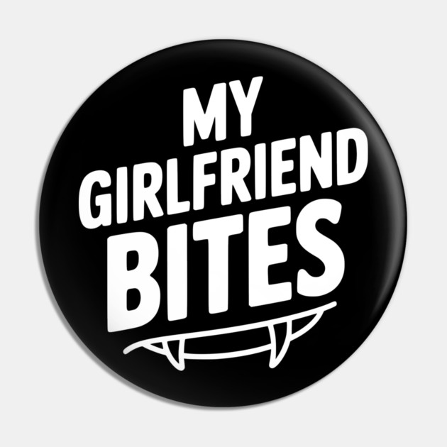 My Girlfriend Bites Pin by Frank Ring