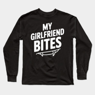 My Girlfriend Bites Long Sleeve T-Shirt