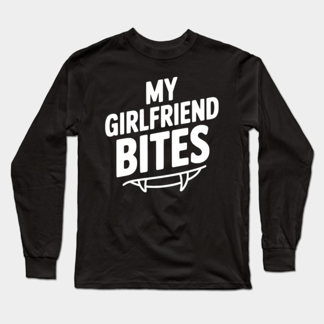 My Girlfriend Bites Long Sleeve T-Shirt by Frank Ring